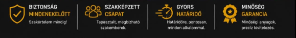 Biztonság mindenekelőtt, szakképzett csapat, gyors határidő, minőség garancia